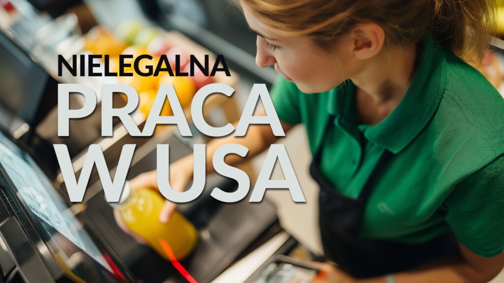 Nielegalna Praca w USA -konsekwencje